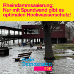 Rheindammsanierung: Nur mit Spundwand gibt es optimalen Hochwasserschutz!